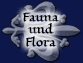 Fauna und Flora